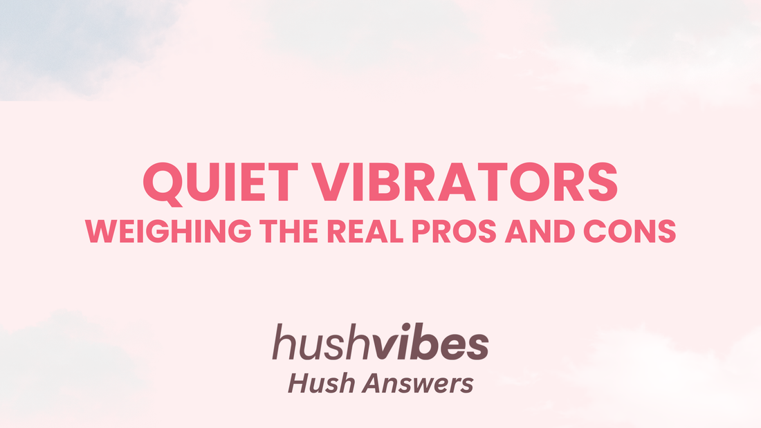 Are Quiet Vibrators Worth It? Pros and Cons