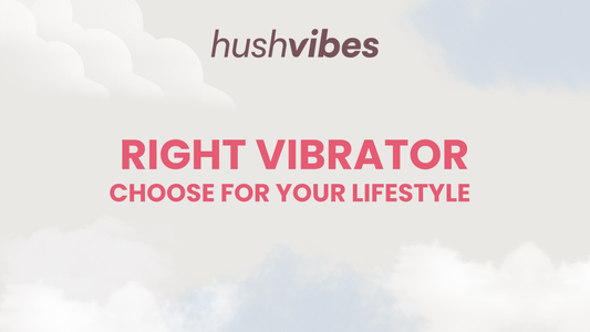 Choosing the Right Vibrator for Your Lifestyle
